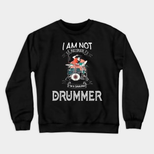 I am not retired I`m a Samurai Drummer - Funny Samurai Champloo T-shirt Crewneck Sweatshirt